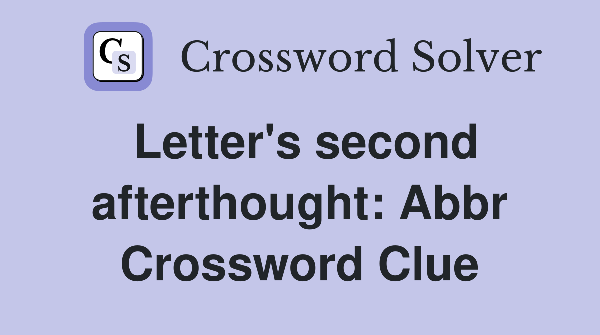 Letter's second afterthought Abbr. Crossword Clue Answers Crossword Solver